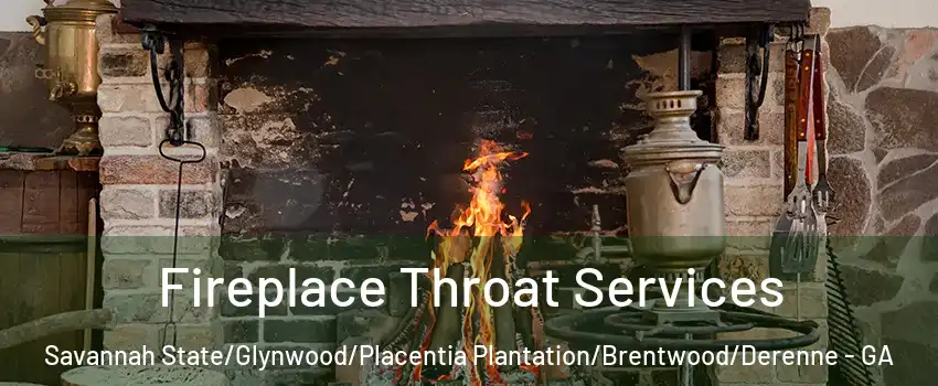 Fireplace Throat Services Savannah State/Glynwood/Placentia Plantation/Brentwood/Derenne - GA