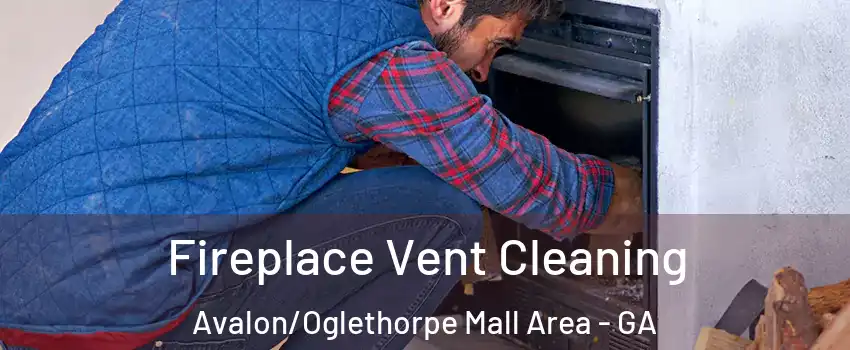 Fireplace Vent Cleaning Avalon/Oglethorpe Mall Area - GA