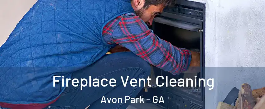 Fireplace Vent Cleaning Avon Park - GA