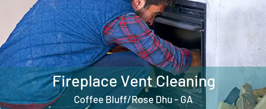 Fireplace Vent Cleaning Coffee Bluff/Rose Dhu - GA