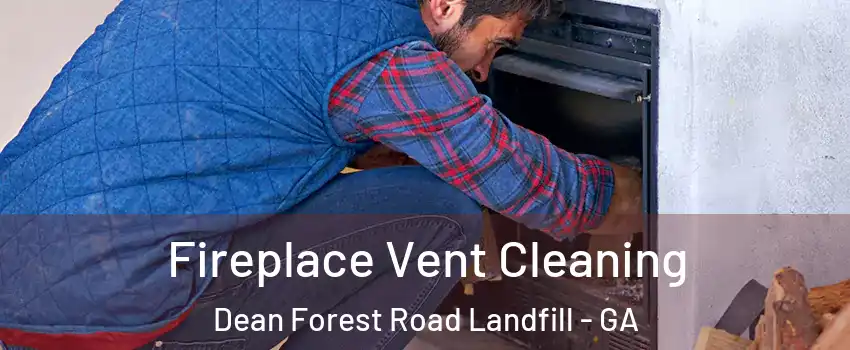 Fireplace Vent Cleaning Dean Forest Road Landfill - GA