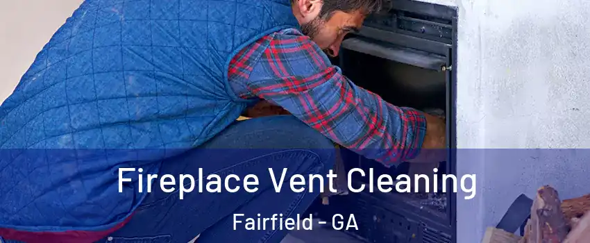 Fireplace Vent Cleaning Fairfield - GA