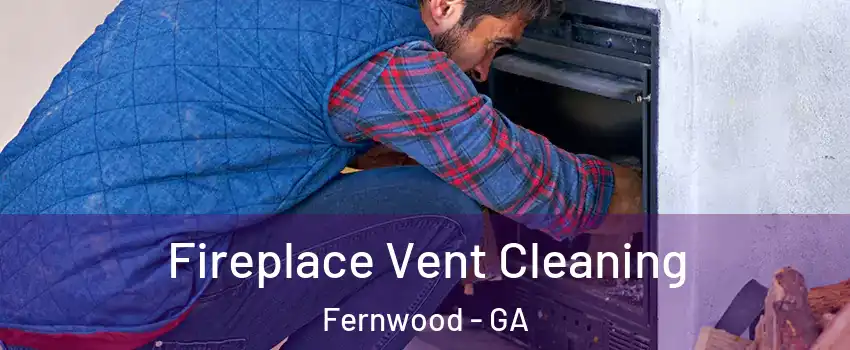 Fireplace Vent Cleaning Fernwood - GA