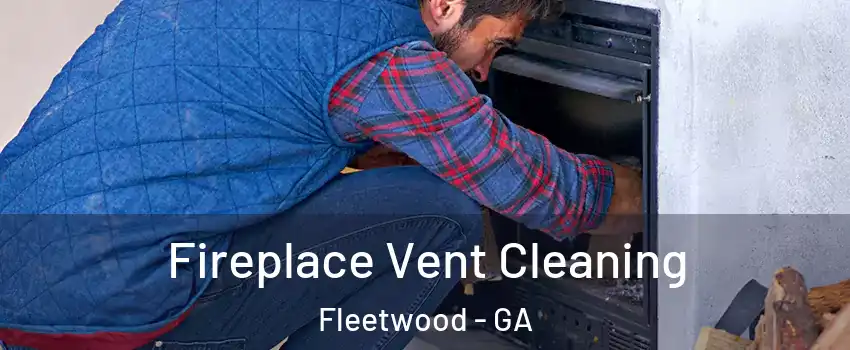 Fireplace Vent Cleaning Fleetwood - GA