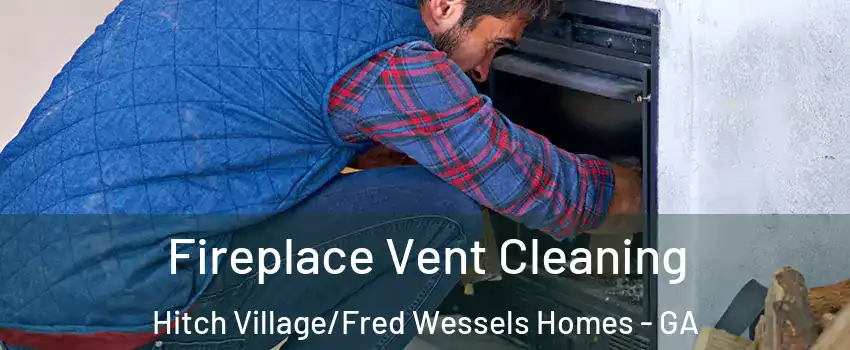 Fireplace Vent Cleaning Hitch Village/Fred Wessels Homes - GA