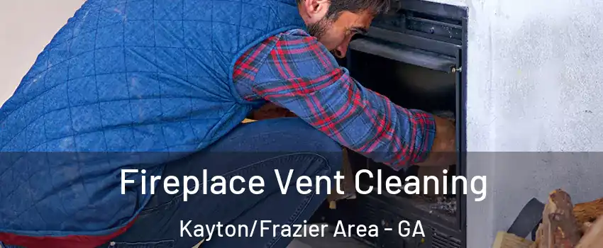 Fireplace Vent Cleaning Kayton/Frazier Area - GA