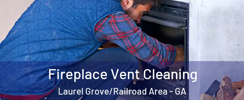 Fireplace Vent Cleaning Laurel Grove/Railroad Area - GA