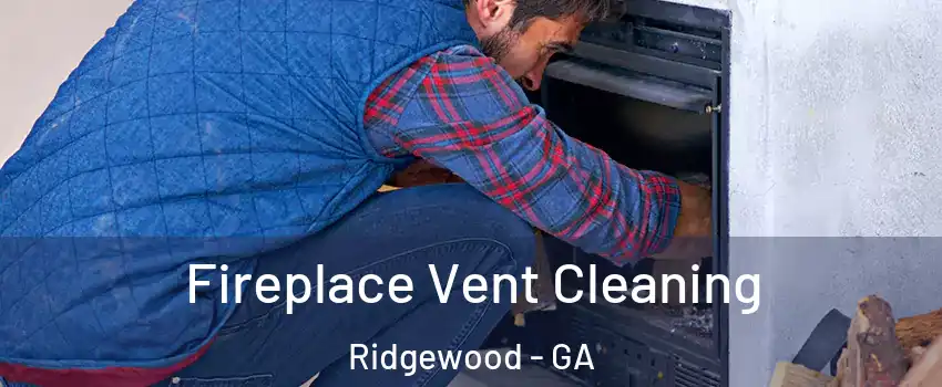 Fireplace Vent Cleaning Ridgewood - GA