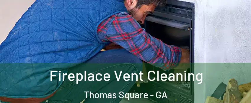 Fireplace Vent Cleaning Thomas Square - GA