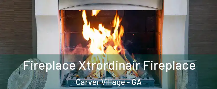 Fireplace Xtrordinair Fireplace Carver Village - GA