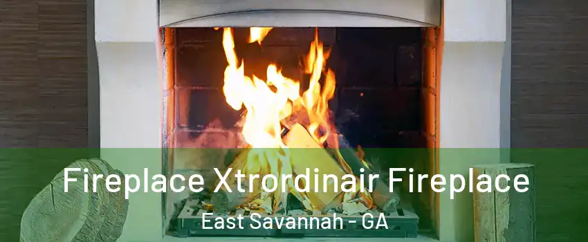 Fireplace Xtrordinair Fireplace East Savannah - GA