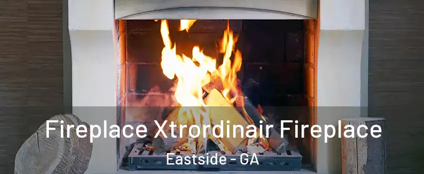 Fireplace Xtrordinair Fireplace Eastside - GA