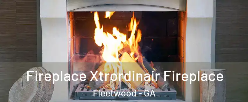 Fireplace Xtrordinair Fireplace Fleetwood - GA