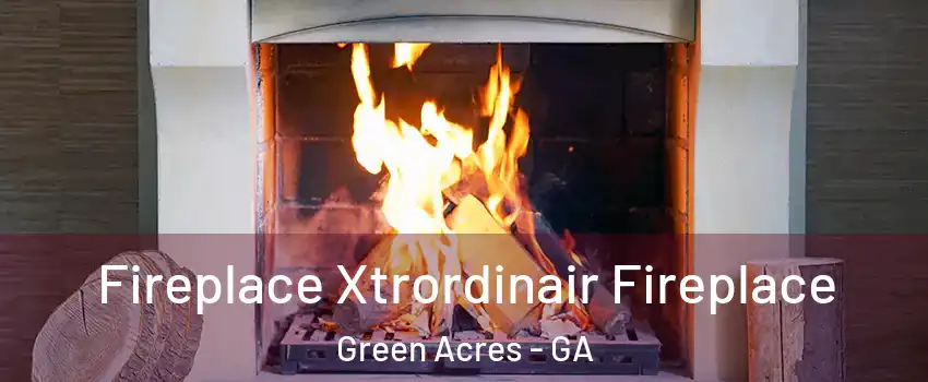 Fireplace Xtrordinair Fireplace Green Acres - GA