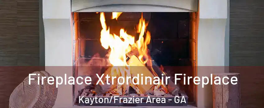 Fireplace Xtrordinair Fireplace Kayton/Frazier Area - GA
