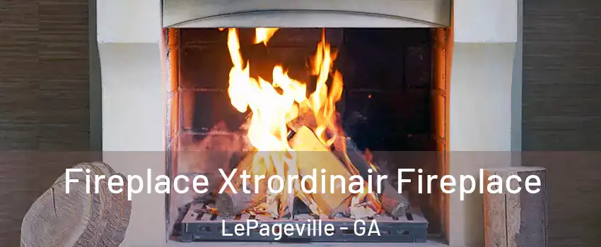 Fireplace Xtrordinair Fireplace LePageville - GA