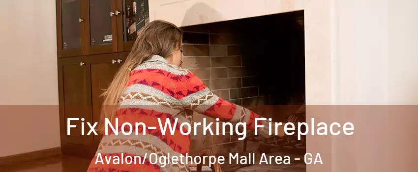 Fix Non-Working Fireplace Avalon/Oglethorpe Mall Area - GA