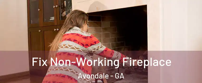 Fix Non-Working Fireplace Avondale - GA