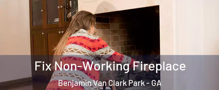 Fix Non-Working Fireplace Benjamin Van Clark Park - GA