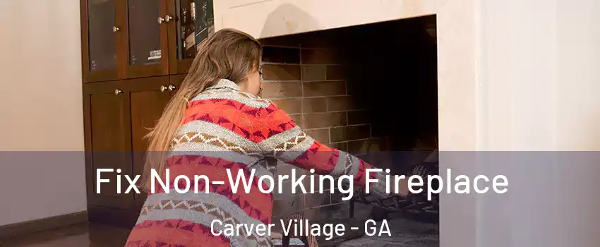 Fix Non-Working Fireplace Carver Village - GA