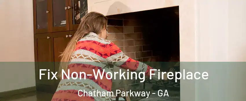 Fix Non-Working Fireplace Chatham Parkway - GA