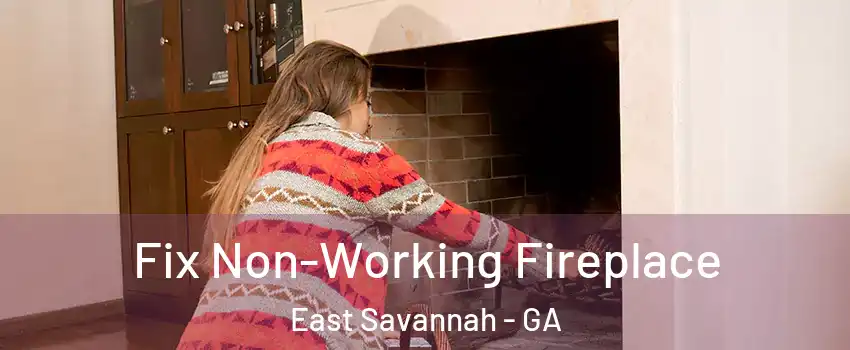 Fix Non-Working Fireplace East Savannah - GA
