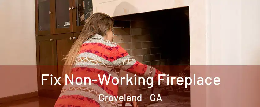 Fix Non-Working Fireplace Groveland - GA