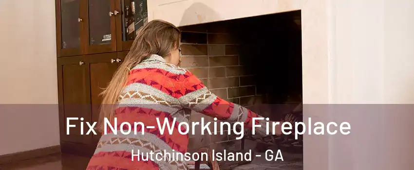 Fix Non-Working Fireplace Hutchinson Island - GA