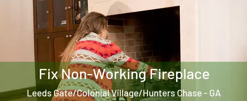 Fix Non-Working Fireplace Leeds Gate/Colonial Village/Hunters Chase - GA