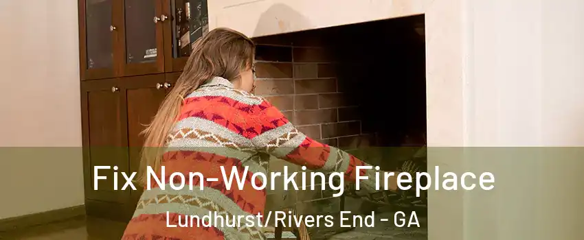 Fix Non-Working Fireplace Lundhurst/Rivers End - GA
