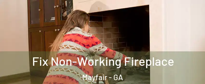 Fix Non-Working Fireplace Mayfair - GA