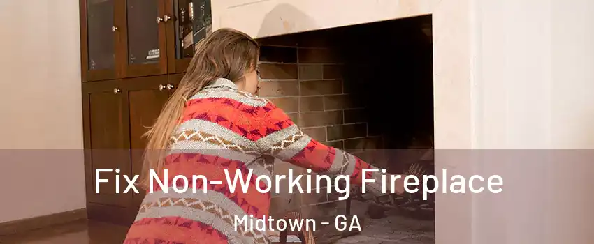 Fix Non-Working Fireplace Midtown - GA
