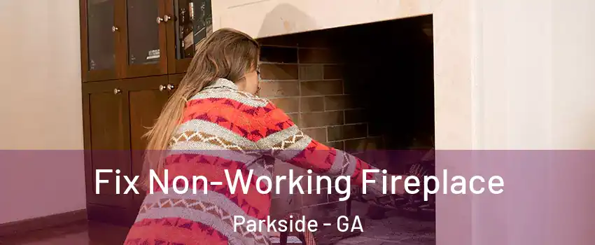 Fix Non-Working Fireplace Parkside - GA