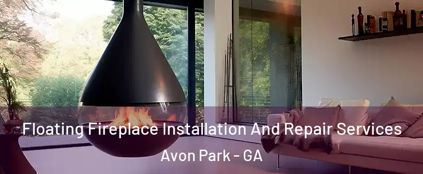 Floating Fireplace Installation And Repair Services Avon Park - GA