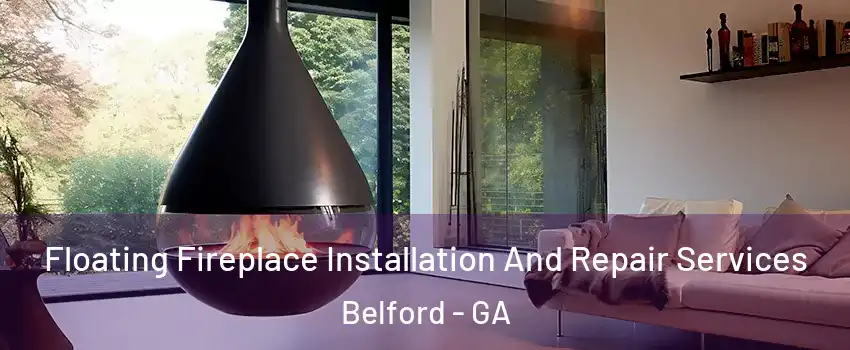 Floating Fireplace Installation And Repair Services Belford - GA