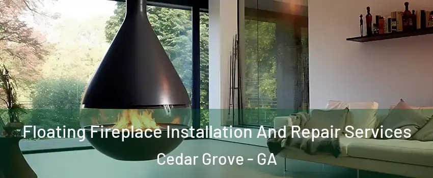 Floating Fireplace Installation And Repair Services Cedar Grove - GA