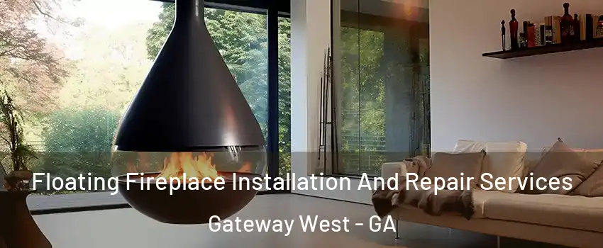 Floating Fireplace Installation And Repair Services Gateway West - GA