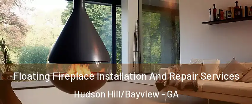 Floating Fireplace Installation And Repair Services Hudson Hill/Bayview - GA