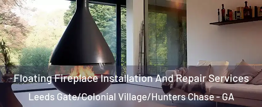 Floating Fireplace Installation And Repair Services Leeds Gate/Colonial Village/Hunters Chase - GA