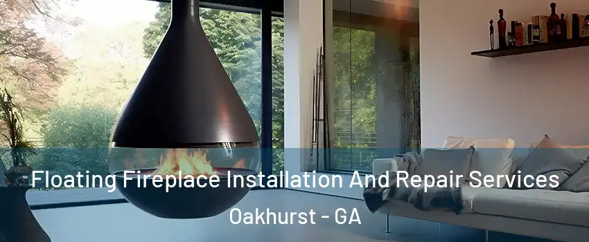 Floating Fireplace Installation And Repair Services Oakhurst - GA