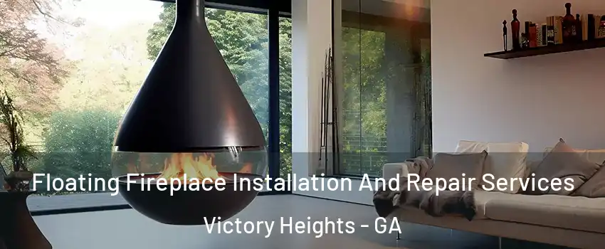 Floating Fireplace Installation And Repair Services Victory Heights - GA