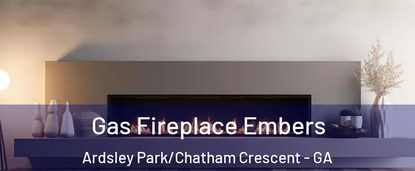 Gas Fireplace Embers Ardsley Park/Chatham Crescent - GA