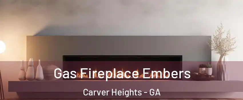 Gas Fireplace Embers Carver Heights - GA