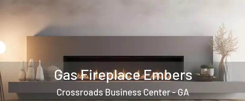 Gas Fireplace Embers Crossroads Business Center - GA