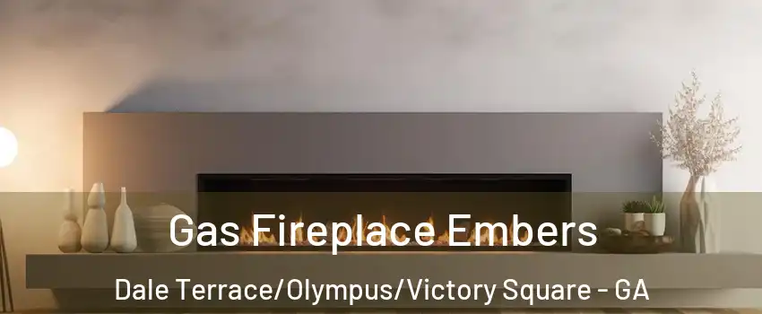 Gas Fireplace Embers Dale Terrace/Olympus/Victory Square - GA