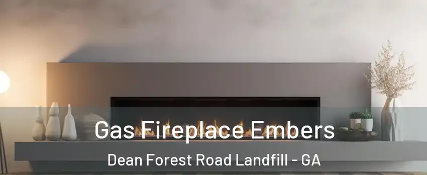 Gas Fireplace Embers Dean Forest Road Landfill - GA