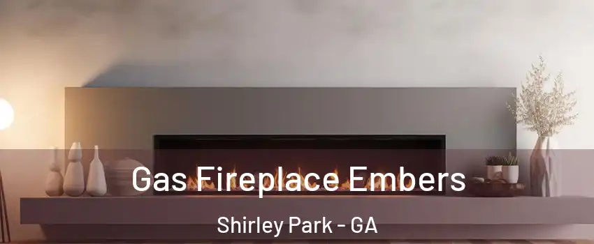 Gas Fireplace Embers Shirley Park - GA