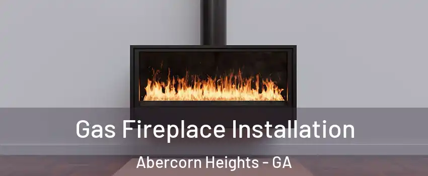 Gas Fireplace Installation Abercorn Heights - GA
