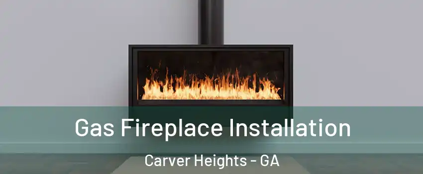 Gas Fireplace Installation Carver Heights - GA