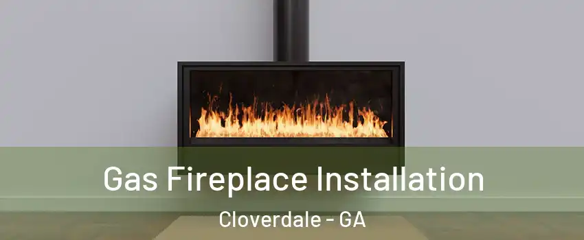 Gas Fireplace Installation Cloverdale - GA